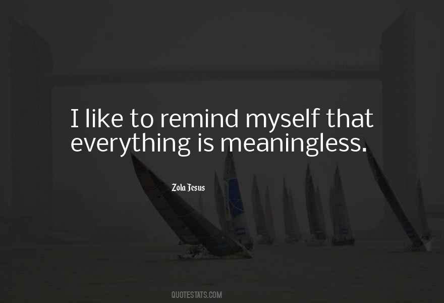 Quotes About Meaningless #1173480