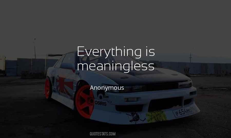 Quotes About Meaningless #1300254