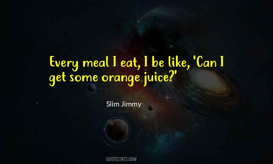 Quotes About Orange Juice #1653724