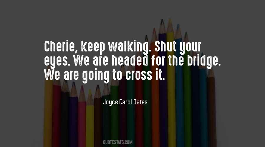 Walking On A Bridge Quotes #1109551