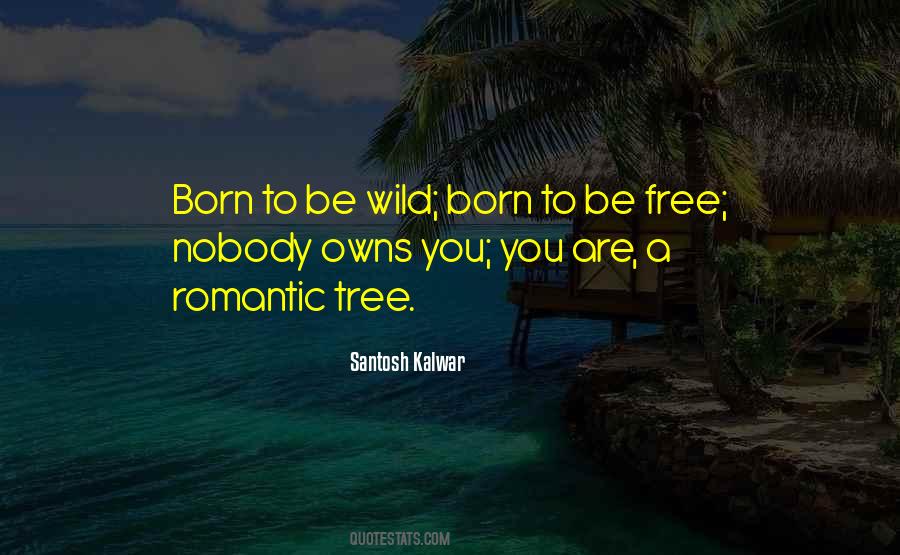 Quotes About Born To Be Free #1430682