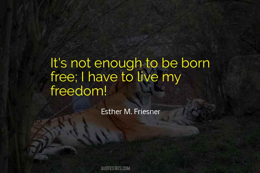 Quotes About Born To Be Free #1509290