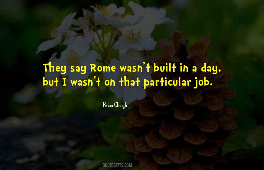 Rome Was Not Built In A Day Quotes #1317980