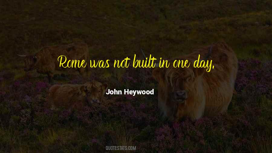 Rome Was Not Built In A Day Quotes #441528