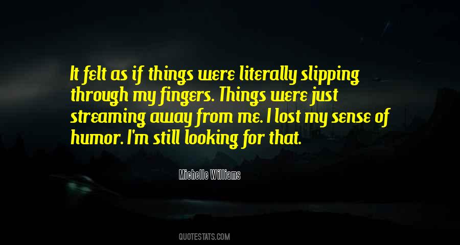 Quotes About Things Slipping Away #1790989