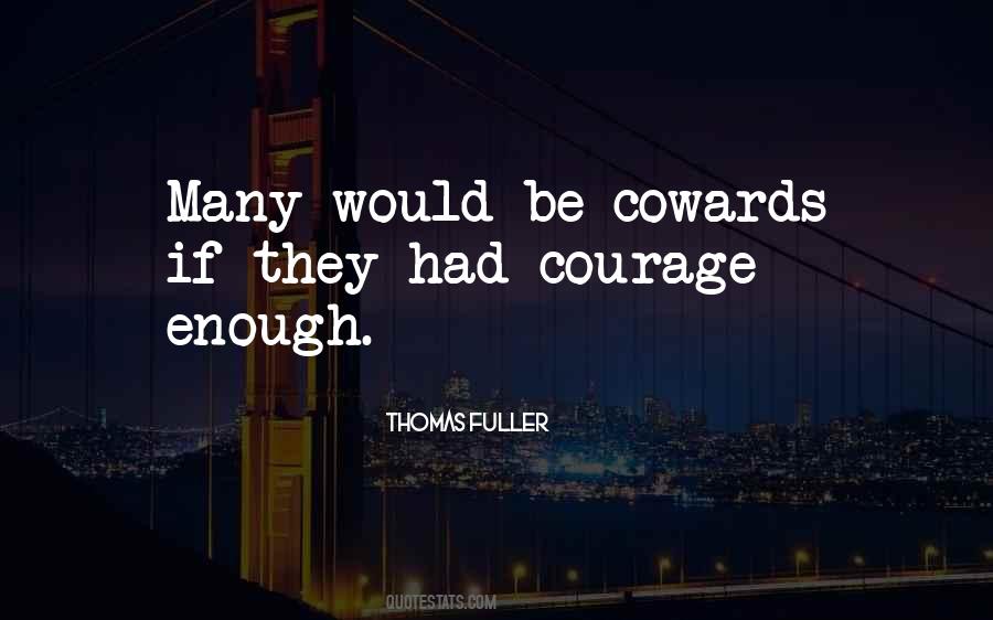 Quotes About Cowards And Courage #1230385