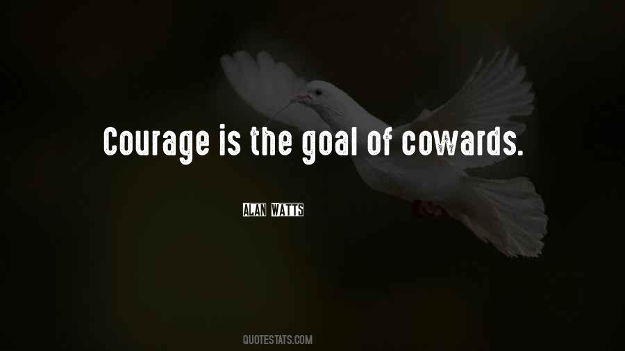 Quotes About Cowards And Courage #1310585