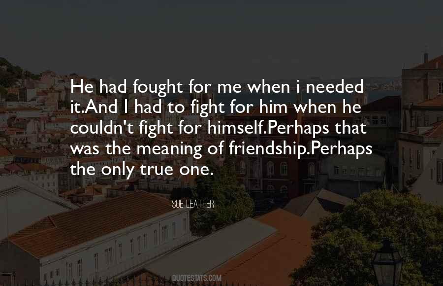 Quotes About Meaning Of Friendship #417266