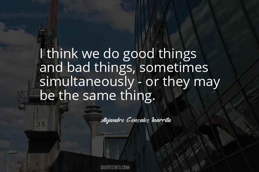 Quotes About Good And Bad Things #202809