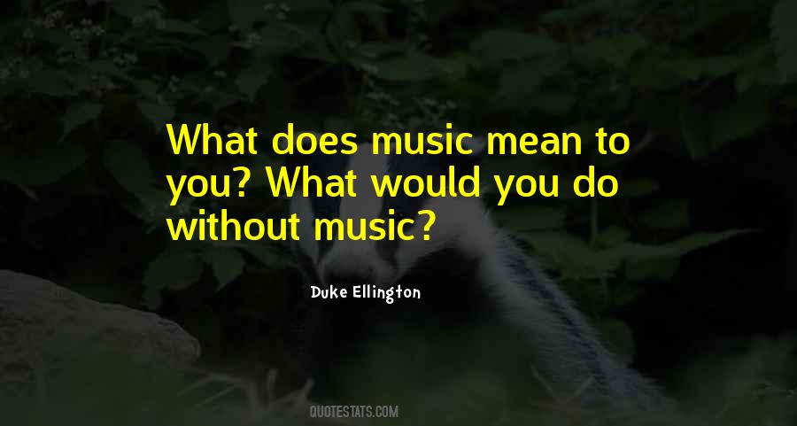 Quotes About Without Music #1749364