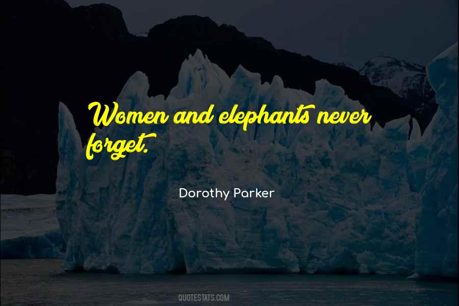 Quotes About Elephants Never Forget #516005