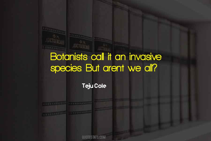 Quotes About Invasive Species #1673792