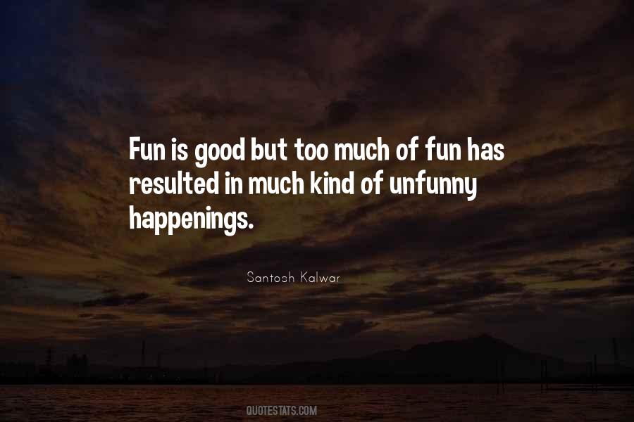 Quotes About Too Much Fun #1429117