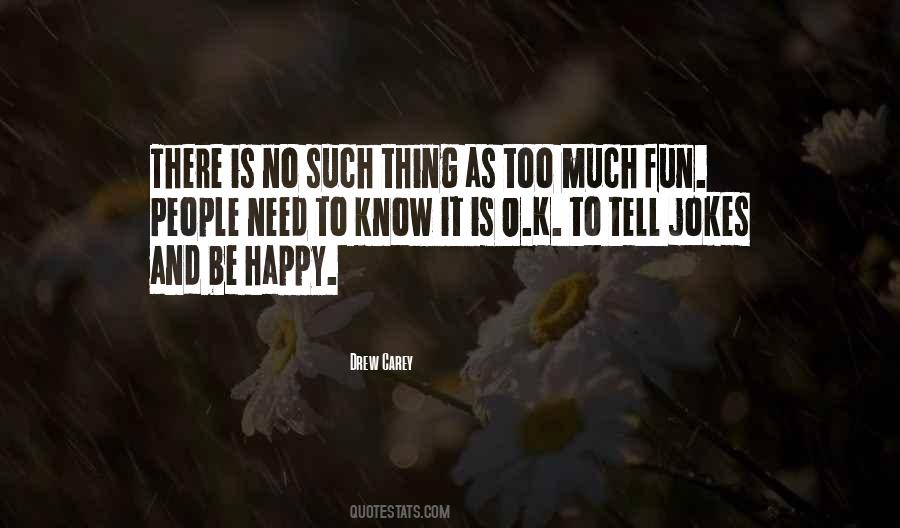 Quotes About Too Much Fun #691643