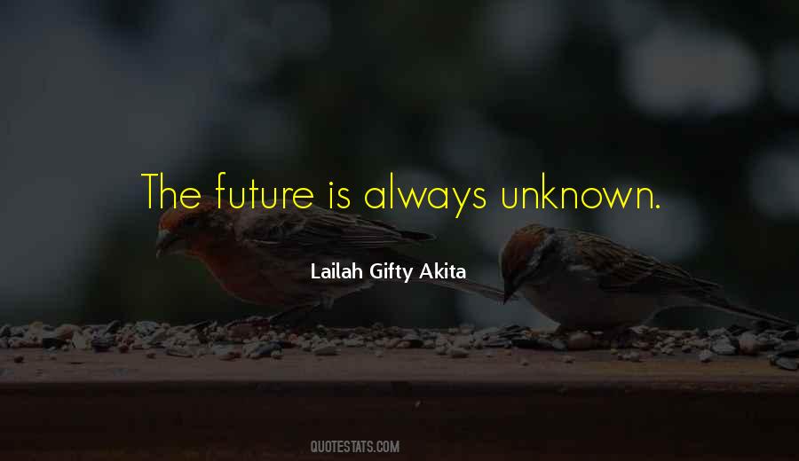 Quotes About The Unknown Future #755903