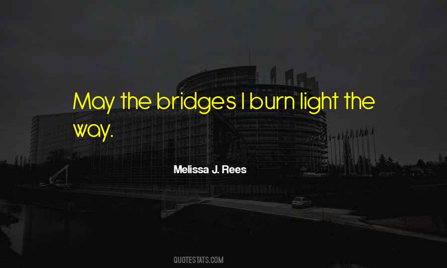 Quotes About Which Bridges To Burn #1023184