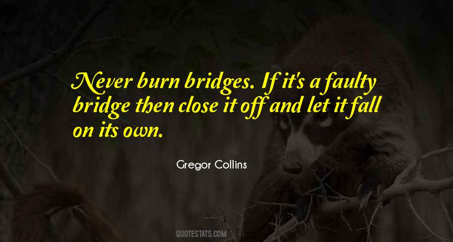 Quotes About Which Bridges To Burn #568998