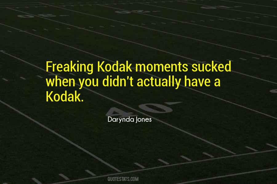 Quotes About Kodak Moments #239919