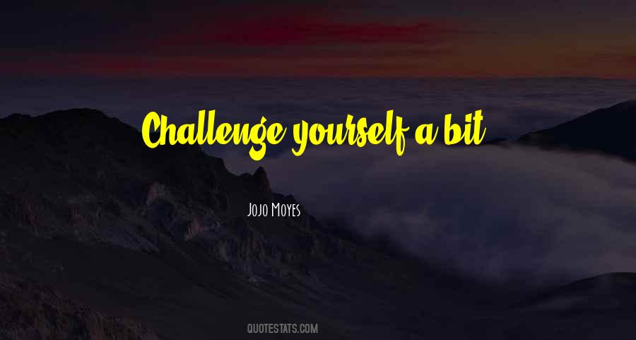 Quotes About Challenge Yourself #1500318