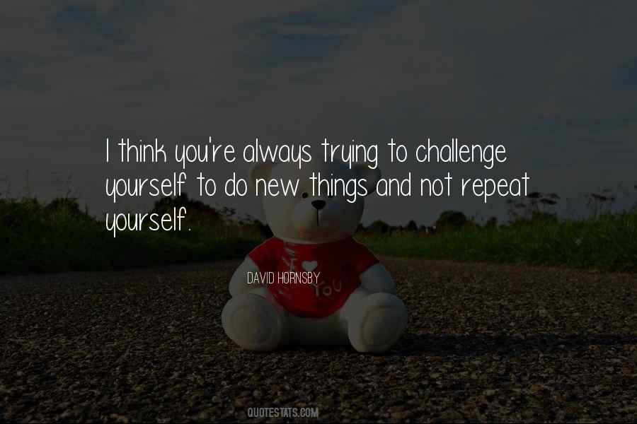 Quotes About Challenge Yourself #373563