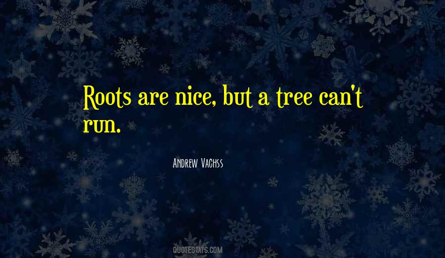 Quotes About Tree Roots #563149