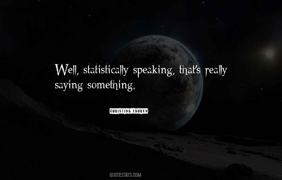 Statistically Speaking Quotes #210860
