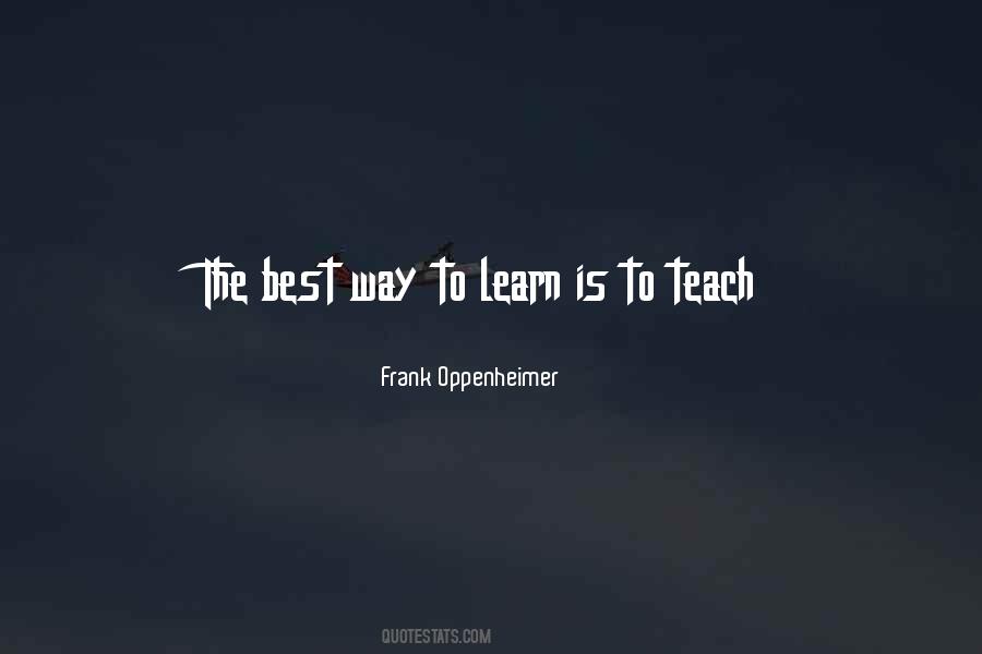 Way To Learn Is To Teach Quotes #1352647