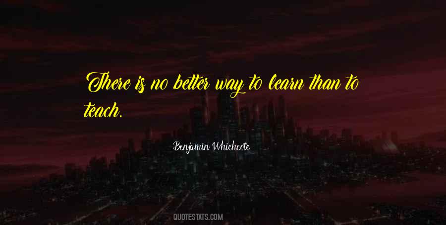 Way To Learn Is To Teach Quotes #1863260