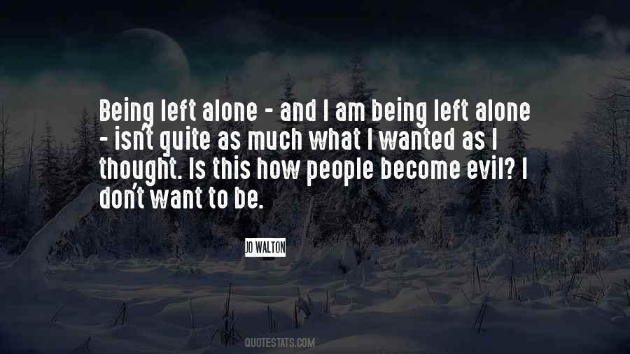 Quotes About Being Left Alone #1237126