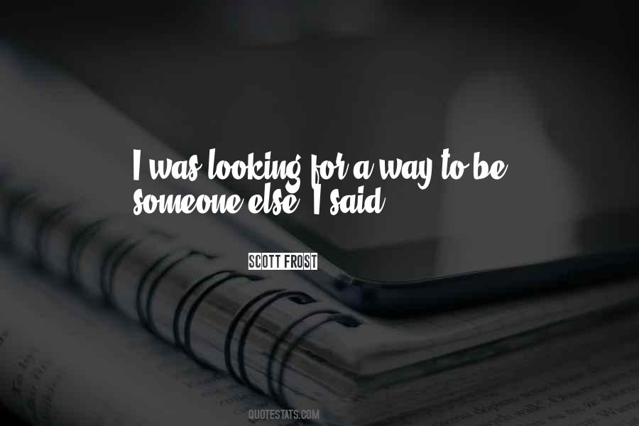 Quotes About Looking For Someone Else #1559181