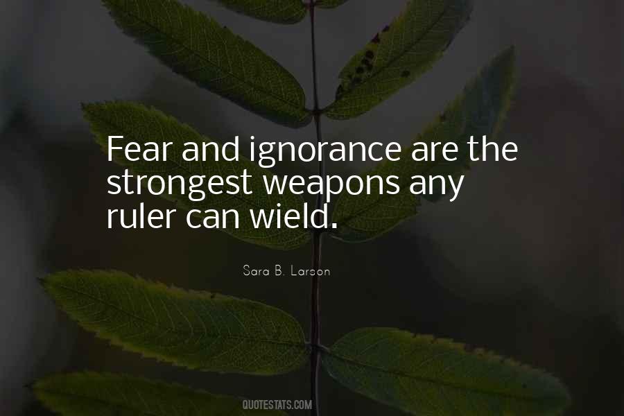 Quotes About Ignorance And Fear #1243684