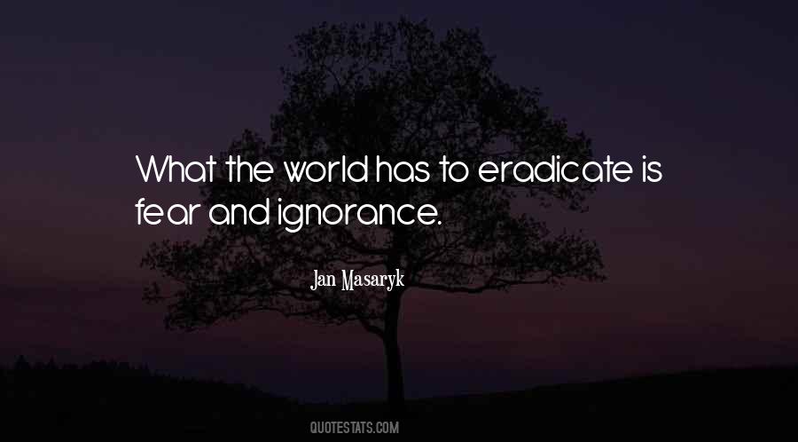 Quotes About Ignorance And Fear #680756