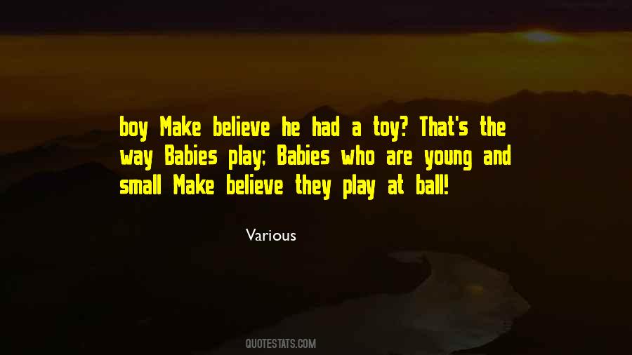 Quotes About Make Believe Play #1151395