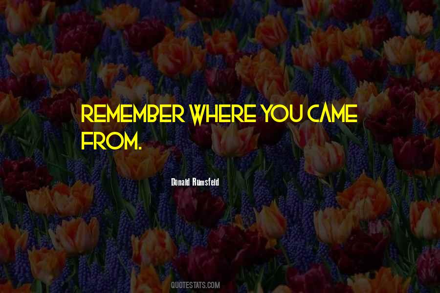 Quotes About Remember Where You Came From #1687408