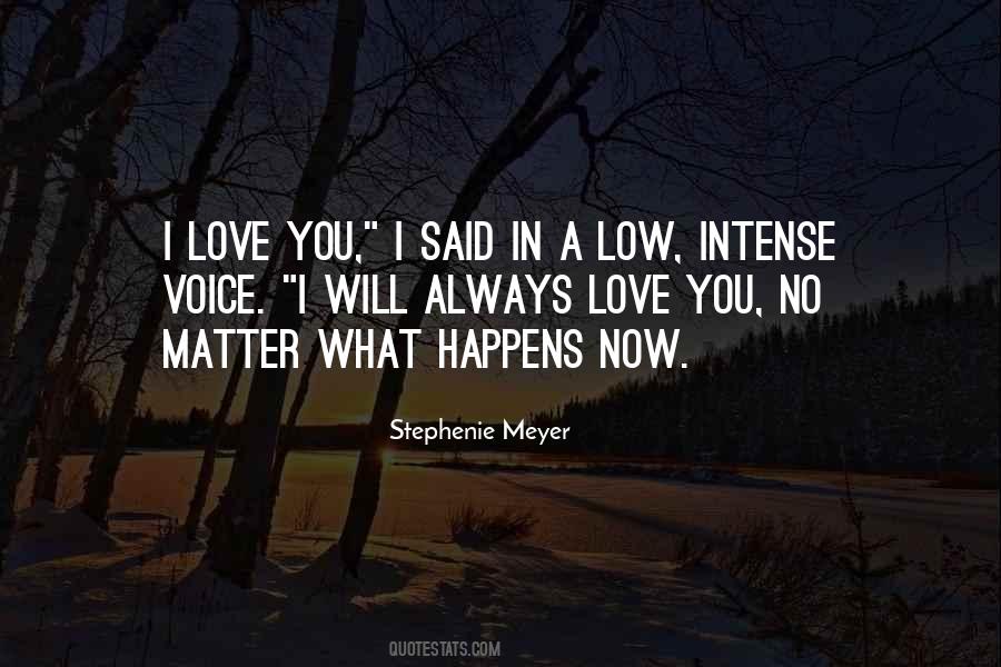 Quotes About No Matter What Happens I'll Always Love You #342719