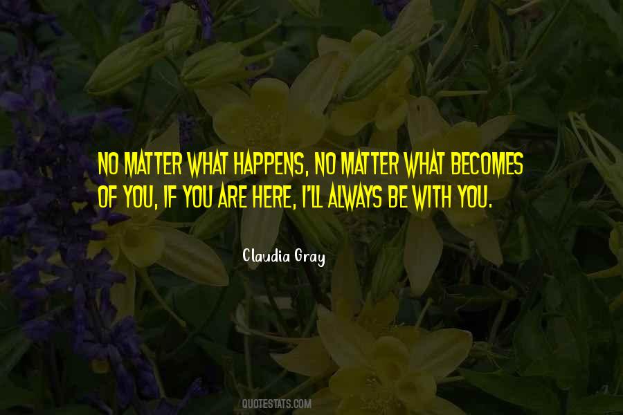Quotes About No Matter What Happens I'll Always Love You #608748