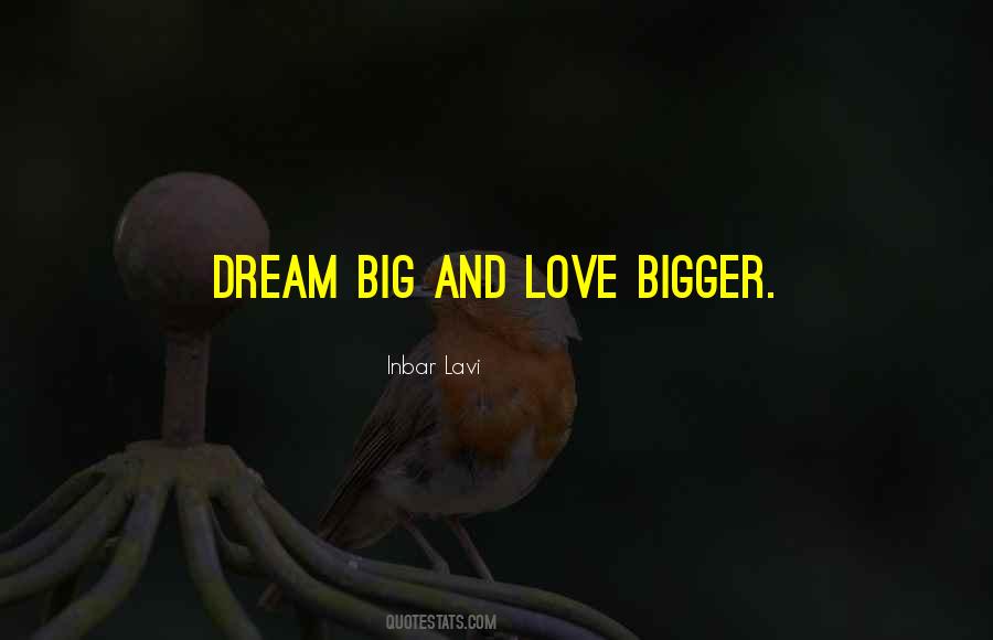 Love Bigger Quotes #1254265