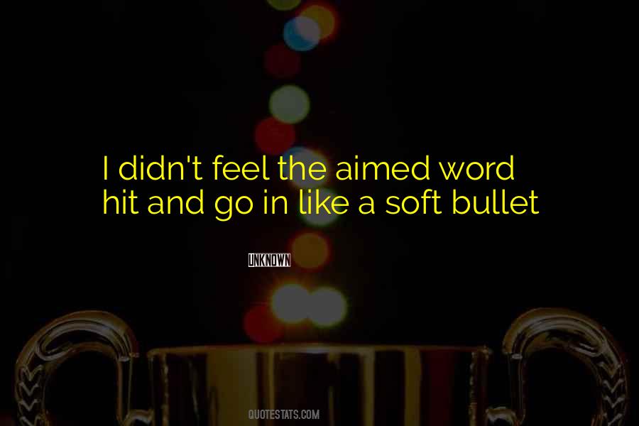 Soft Bullet Quotes #367296