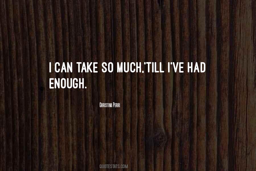 Quotes About I've Had Enough #1803749