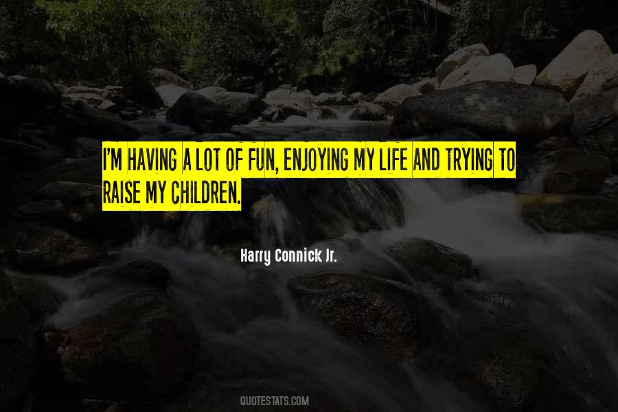 Quotes About Enjoying Life And Having Fun #1778705