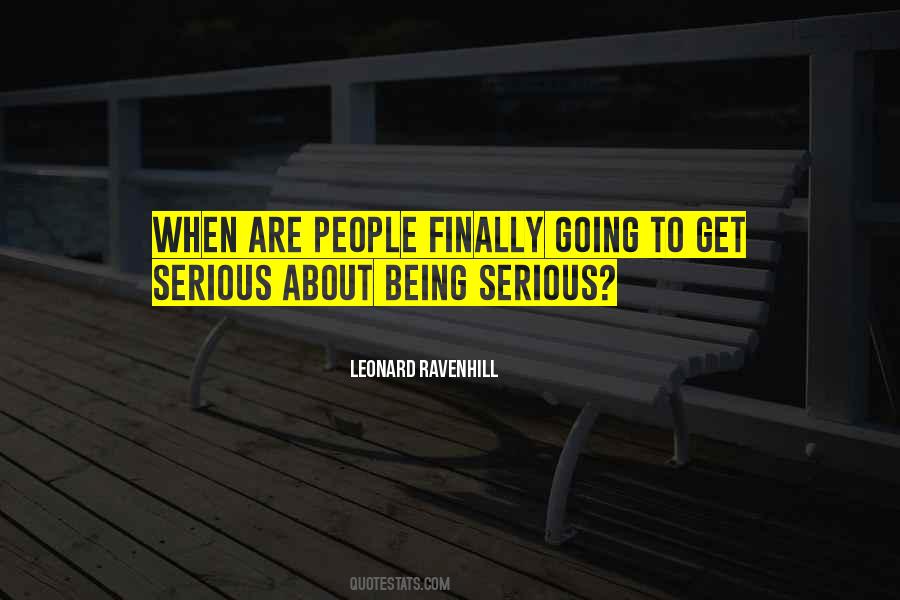 Quotes About Being Serious #354887