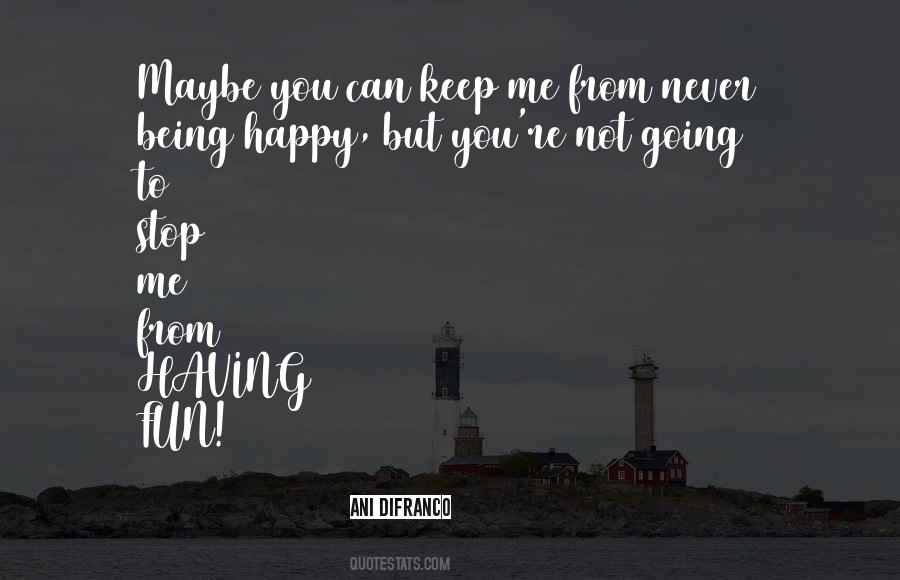 Quotes About Never Being Happy #192410