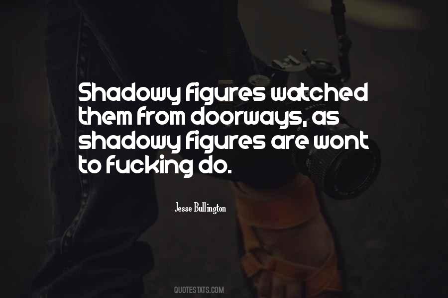 Quotes About Shadowy #73732