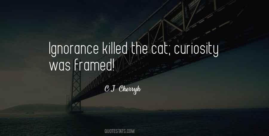 Quotes About Cat Curiosity #1291673