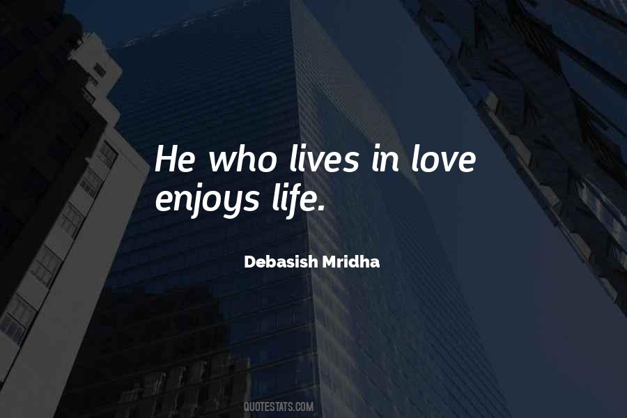 He Who Lives In Love Enjoys Life Quotes #687374