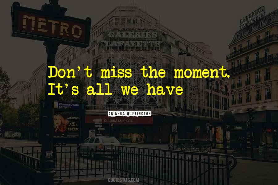 Quotes About Miss The Moment #1092411