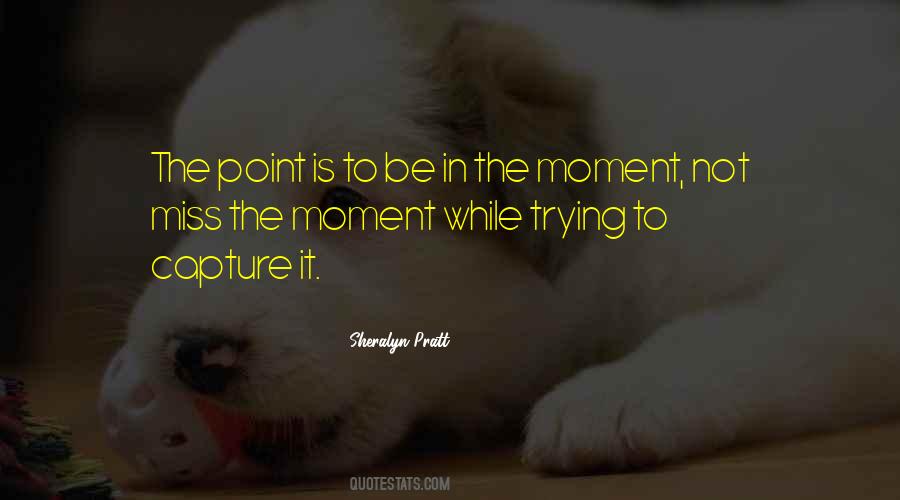 Quotes About Miss The Moment #1732813