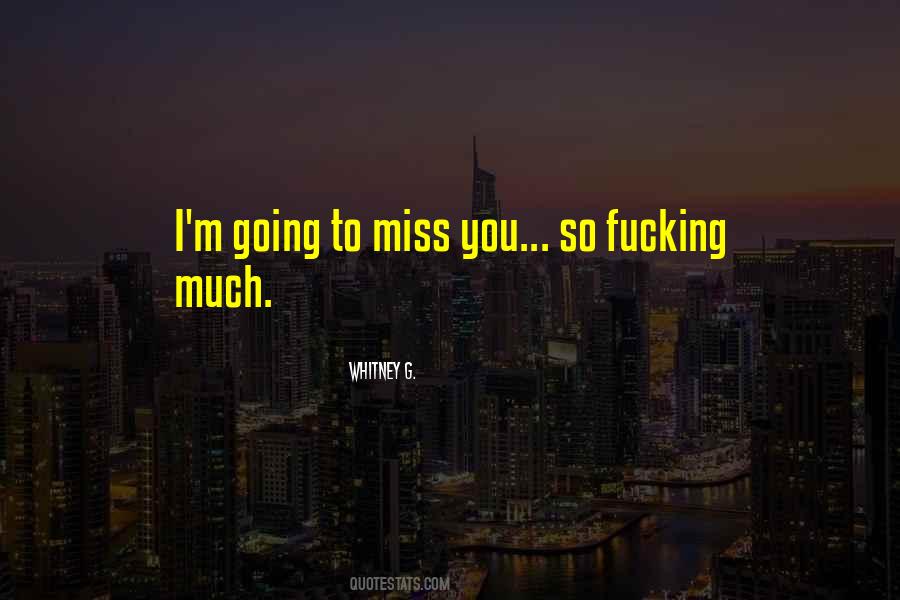 Quotes About Going To Miss You #1825399