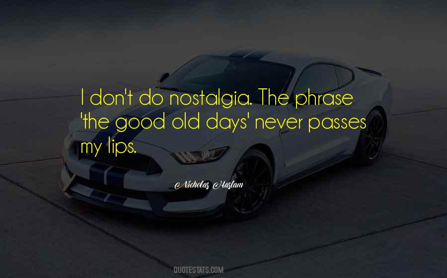 Quotes About The Good Old Days #1342571