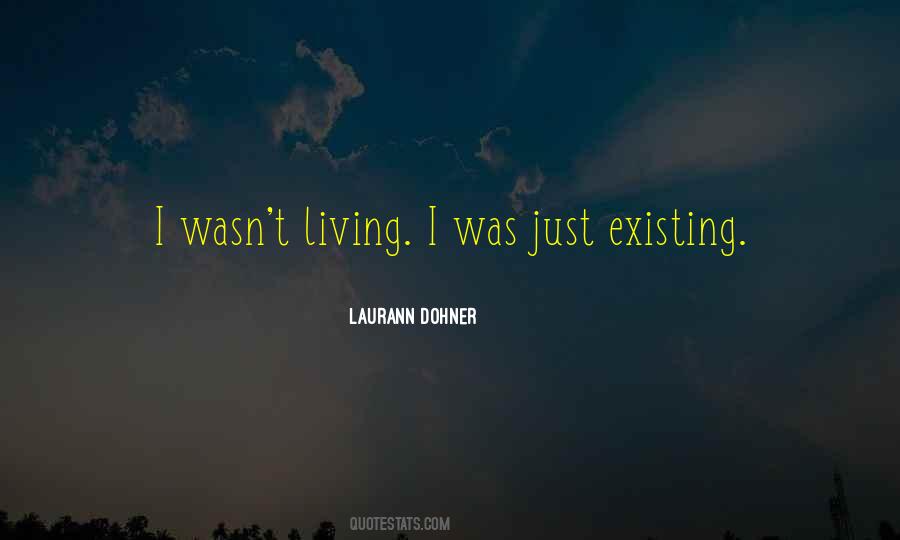 Quotes About Living Not Just Existing #189804